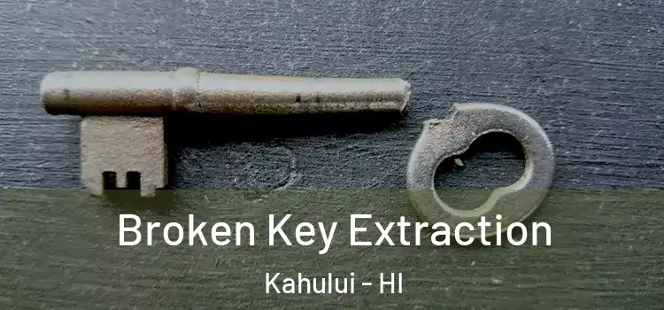  Broken Key Extraction Kahului - HI
