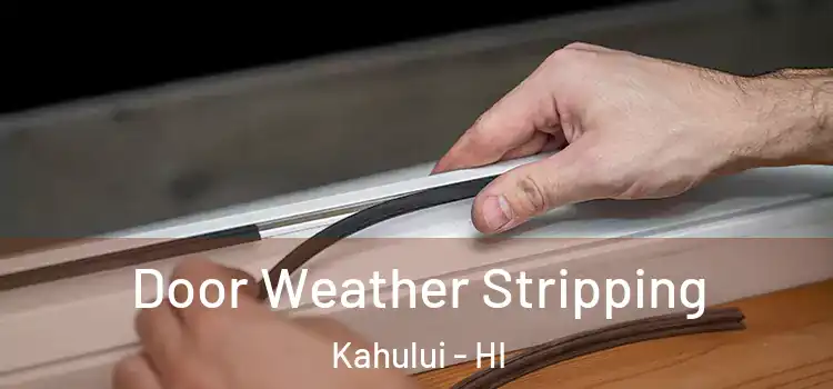 Door Weather Stripping Kahului - HI