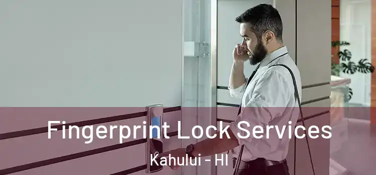 Fingerprint Lock Services Kahului - HI