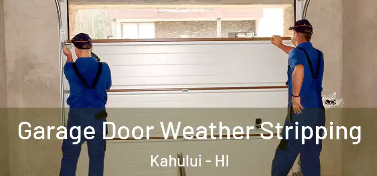  Garage Door Weather Stripping Kahului - HI