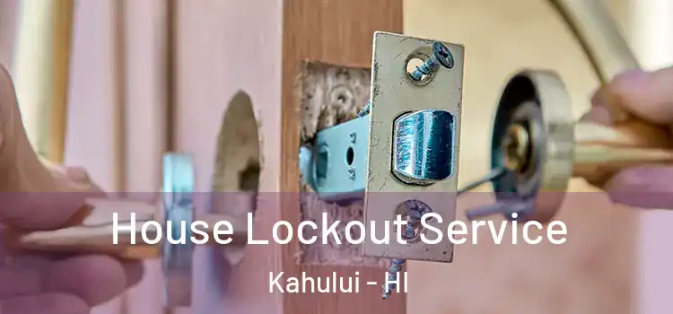 House Lockout Service Kahului - HI