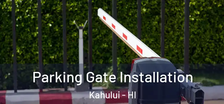 Parking Gate Installation Kahului - HI