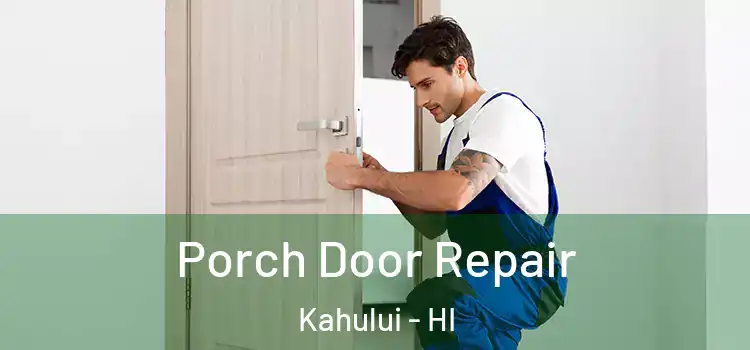  Porch Door Repair Kahului - HI