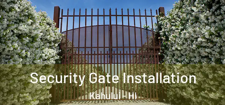 Security Gate Installation Kahului - HI