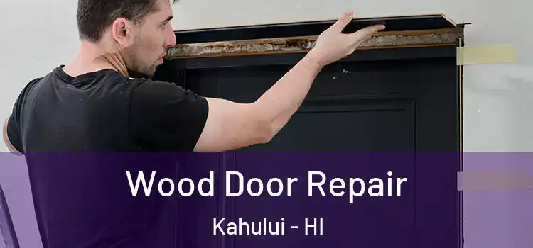 Wood Door Repair Kahului - HI